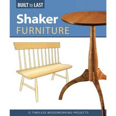 Shaker Furniture (Built to Last): 12 Timeless Woodworking Projects Paperback, Fox Chapel Publishing