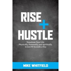 Rise and Hustle: Transform Your Life Physically Personally and Spiritually in Just 90 Seconds a Day Hardcover, Morgan James Faith