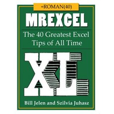 Mrexcel XL: The 40 Greatest Excel Tips of All Time Paperback, Holy Macro! Books