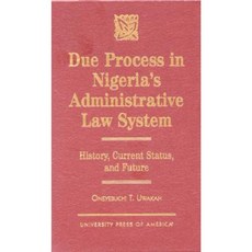 Due Process in Nigeria's Administrative Law System: History Current Status and Future Hardcover, Upa
