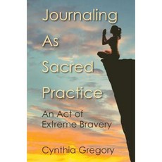 Journaling as Sacred Practice: An Act of Extreme Bravery Paperback, Green Tara Press
