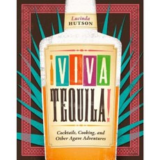 !Viva Tequila!: Cocktails Cooking and Other Agave Adventures Hardcover, University of Texas Press