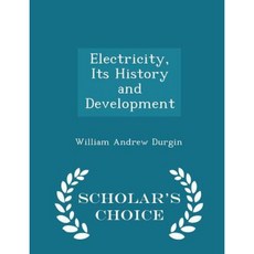 Electricity Its History and Development - Scholar's Choice Edition Paperback
