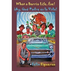 What a Barrio Life Ese! Ay Que Padre Es La Vida! Paperback, Createspace Independent Publishing Platform