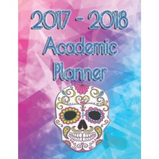 2017 - 2018 Academic Planner Rainbow Skull Paperback, Createspace Independent Publishing Platform