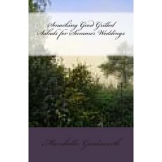 Smacking Good Grilled Salads for Summer Weddings Paperback, Createspace Independent Publishing Platform