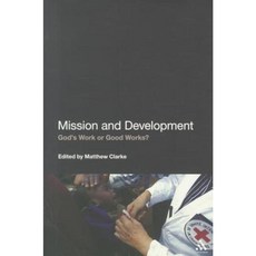 Mission and Development: God's Work or Good Works? Paperback, Bloomsbury Academic