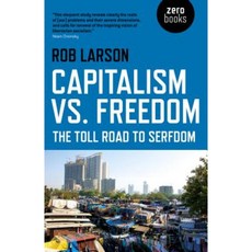 Capitalism vs. Freedom: The Toll Road to Serfdom Paperback, Zero Books