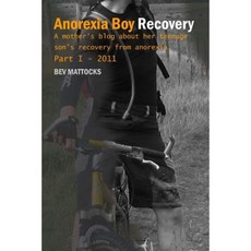 Anorexia Boy Recovery: A Mother's Blog about Her Teenage Son's Recovery from Anorexia Part I - 2011 Paperback, Creative Copy