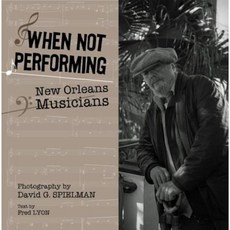 When Not Performing: New Orleans Musicians Hardcover, Pelican Publishing Company