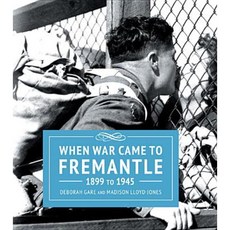 When War Came to Fremantle 1899 to 1945 Hardcover, Fremantle Press