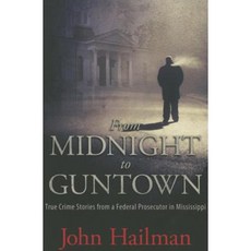 From Midnight to Guntown: True Crime Stories from a Federal Prosecutor in Mississippi Paperback, University Press of Mississippi