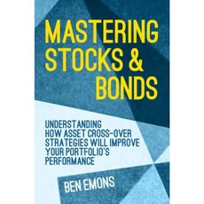 Mastering Stocks and Bonds: Understanding How Asset Cross-Over Strategies Will Improve Your Portfolio's Performance Hardcover, Palgrave MacMillan