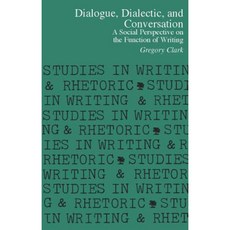 Dialogue Dialectic and Conversation: A Social Perspective on the Function of Writing, Southern Illinois Univ Pr