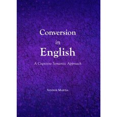 Conversion in English: A Cognitive Semantic Approach Hardcover, Cambridge Scholars Publishing