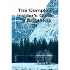 The Complete Insider's Guide to Romania: 2011 Paperback, Createspace