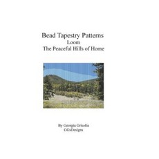 Bead Tapestry Patterns Loom the Peaceful Hills of Home Paperback, Createspace Independent Publishing Platform