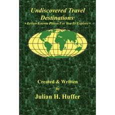 Undiscovered Travel Destinations: Lesser-Known Places for You to Explore Paperback, Createspace Independent Publishing Platform