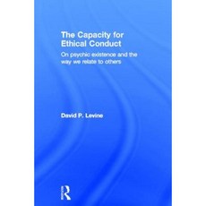 The Capacity for Ethical Conduct: On Psychic Existence and the Way We Relate to Others Hardcover, Routledge