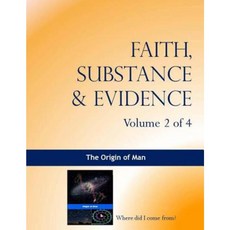 Faith Substance & Evidence Volume 2 of 4: The Origin of Man Paperback, Createspace Independent Publishing Platform