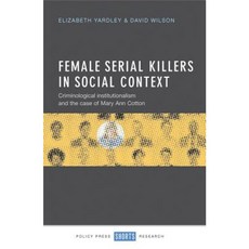 Female Serial Killers in Social Context: Criminological Institutionalism and the Case of Mary Ann Cotton Hardcover, Policy Press