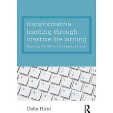 Transformative Learning Through Creative Life Writing: Exploring the Self in the Learning Process Paperback, Routledge