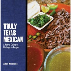 Truly Texas Mexican: A Native Culinary Heritage in Recipes Hardcover, Texas Tech University Press