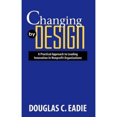 Changing by Design: A Practical Approach to Leading Innovation in Nonprofit Organizations 精裝版, Jossey-Bass