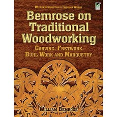 Bemrose on Traditional Woodworking: Carving Fretwork Buhl Work and Marquetry Paperback, Dover Publications