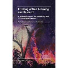 Lifelong Action Learning and Research: A Tribute to the Life and Pioneering Work of Ortrun Zuber-Skerritt Hardcover, Sense Publishers