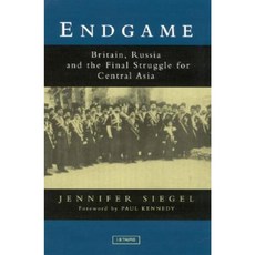 Endgame: Britain Russia and the Final Struggle for Central Asia Hardcover, I. B. Tauris & Company