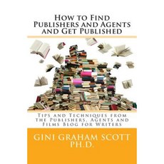 How to Find Publishers and Agents and Get Published: Tips and Techniques from the Publishing Connection Blog for Writers Paperback, Createspace