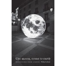The Moon Come to Earth: Dispatches from Lisbon Paperback, University of Chicago Press