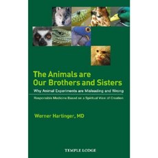 The Animals Are Our Brothers and Sisters: Why Animal Experiments Are Misleading and Wrong Paperback, Temple Lodge Publishing