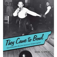 They Came to Bowl: How Milwaukee Became America's Tenpin Capital Paperback, Wisconsin Historical Society Press