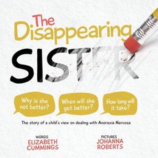 The Disappearing Sister: The Story of a Child's View on Dealing with Anorexia Nervosa Paperback, Elizabeth Cummings