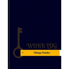 Fittings Finisher Work Log: Work Journal Work Diary Log - 131 Pages 8.5 X 11 Inches Paperback, Createspace Independent Publishing Platform
