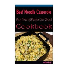 Beef Noodle Casserole: Delicious and Healthy Recipes You Can Quickly & Easily Cook Paperback, Createspace Independent Publishing Platform