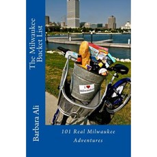 The Milwaukee Bucket List: 101 Real Milwaukee Adventures Paperback, Createspace Independent Publishing Platform