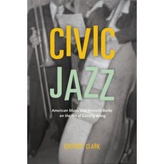 Civic Jazz: American Music and Kenneth Burke on the Art of Getting Along Paperback, University of Chicago Press