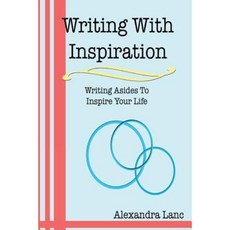 Writing with Inspiration: Writing Asides to Inspire Your Life Paperback, Createspace Independent Publishing Platform
