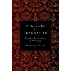 Preludes to Pragmatism: Toward a Reconstruction of Philosophy Hardcover, Oxford University Press, USA