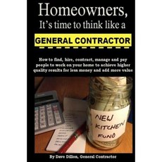 Homeowners It's Time to Think Like a General Contractor Paperback, Createspace