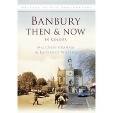 Banbury Then & Now: In Colour Hardcover, History Press