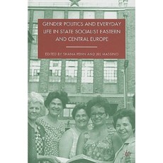 Gender Politics and Everyday Life in State Socialist Eastern and Central Europe Hardcover, Palgrave MacMillan