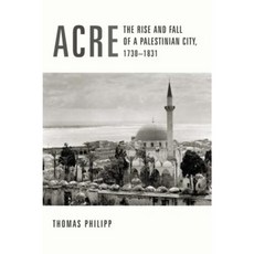 Acre: The Rise and Fall of a Palestinian City 1730-1831 Hardcover, Columbia University Press