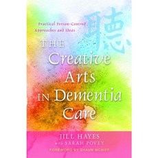 The Creative Arts in Dementia Care: Practical Person-Centred Approaches and Ideas Paperback, Jessica Kingsley Publishers