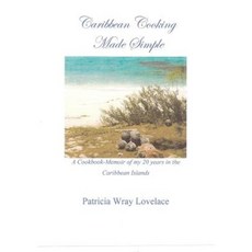 Caribbean Cooking Made Simple: A Cookbook/Memoir of My 20 Years in the Caribbean Islands Paperback, Createspace Independent Publishing Platform