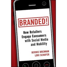 Branded!: How Retailers Engage Consumers with Social Media and Mobility Hardcover, Wiley