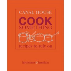 Canal House: Cook Something: Recipes to Rely on Hardcover, Little Brown and Company